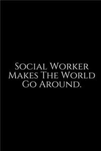 Social Workers Makes The World Go