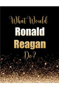 What Would Ronald Reagan Do?