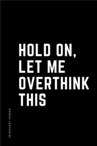 INTROVERT POWER Hold on Let me overthink this
