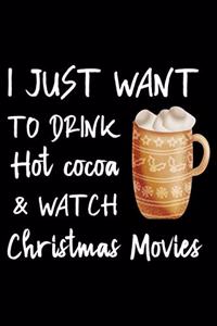 I Just Want To Drink Hot Cocoa & Watch Christmas Movies