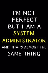 I'm Not Perfect But I'm a System Administrator