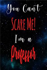 You Can't Scare Me! I'm A Professor