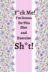 F_ck Me! I'm Gonna Do This Diet and Exercise Sh_t!