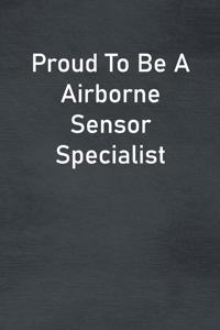 Proud To Be A Airborne Sensor Specialist