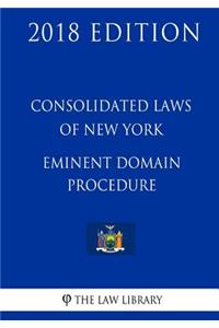 Consolidated Laws of New York - Eminent Domain Procedure (2018 Edition)