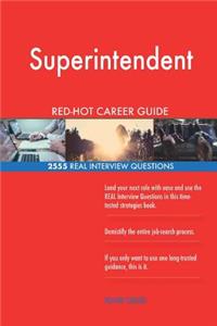 Superintendent RED-HOT Career Guide; 2555 REAL Interview Questions