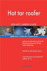 Hot tar roofer RED-HOT Career Guide; 2559 REAL Interview Questions