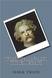 What is Man? and other essays