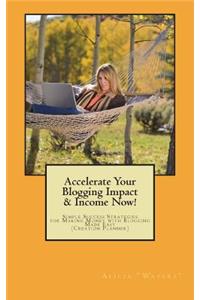 Accelerate Your Blogging Impact & Income Now!