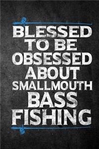 Blessed To Be Obsessed About Smallmouth Bass Fishing