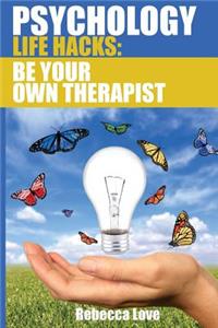 Psychology Life Hacks: Be Your Own Therapist
