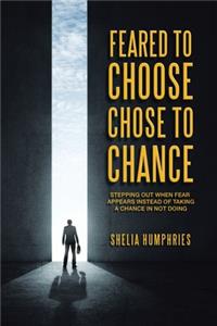 Feared to Choose Chose to Chance