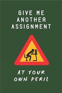 Give Me Another Assignment at Your Own Peril
