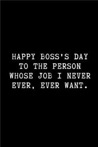 Happy Boss's Day to the Person Whose Job I Never Ever, Ever Want.