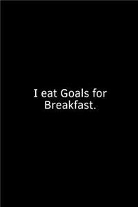 I Eat Goals for Breakfast.
