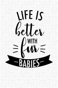 Life Is Better with Fur Babies