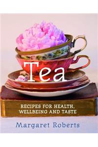 Tea: Recipes for Health, Wellbeing and Taste