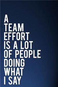 A Team Effort Is a Lot of People Doing What I Say