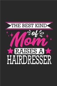 The Best Kind of Mom Raises a Hairdresser: Small 6x9 Notebook, Journal or Planner, 110 Lined Pages, Christmas, Birthday or Anniversary Gift Idea