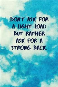 Don't Ask for a Light Load But Rather Ask for a Strong Back