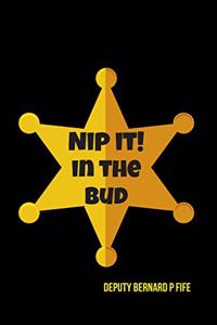 Nip It! in the Bud Deputy Bernard P Fife