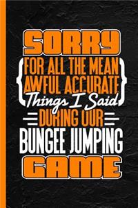 Sorry for All the Mean Awful Accurate Things Said During Our Bungee Jumping Game