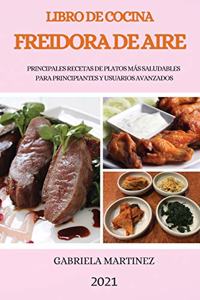 Libro de Cocina Freidora de Aire 2021 (Air Fryer Cookbook 2021 Spanish Version)