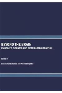 Beyond the Brain: Embodied, Situated and Distributed Cognition