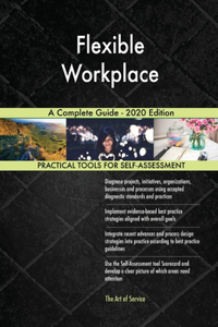 Flexible Workplace A Complete Guide - 2020 Edition