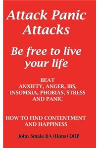 Attack Panic Attacks, how to beat anxiety, anger, IBS, insomnia, phobias, stress and panic