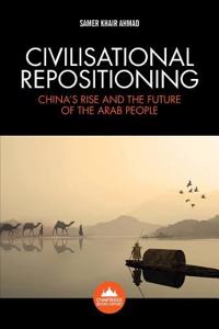 Civilisational Repositioning: China's Rise and the Future of the Arab People
