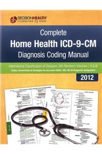Complete Home Health 2012 ICD-9-CM Diagnosis Coding Manual