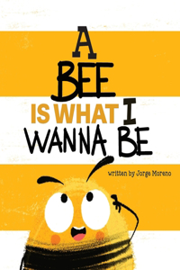 Bee is What I Wanna Be