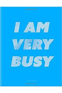 I Am Very Busy Blue Unruled Notebook