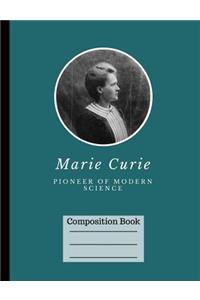 Marie Curie Pioneer of Modern Science Wide Ruled Composition Book