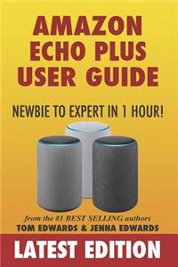 Amazon Echo Plus User Guide Newbie to Expert in 1 Hour!