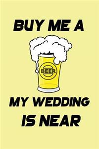 Buy Me a Beer My Wedding Is Near