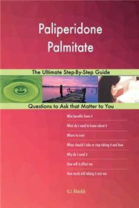 Paliperidone Palmitate; The Ultimate Step-By-Step Guide