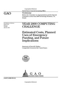 Year 2000 Computing Challenge: Estimated Costs, Planned Uses of Emergency Funding, and Future Implications