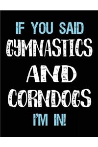 If You Said Gymnastics And Corndogs I'm In