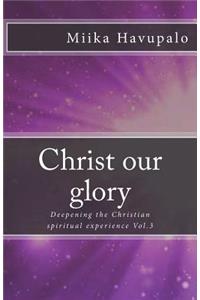 Christ our glory