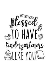 Blessed To Have Kindergarteners Like You