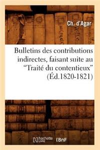 Bulletins Des Contributions Indirectes, Faisant Suite Au Traité Du Contentieux (Ed.1820-1821)