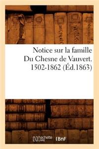 Notice Sur La Famille Du Chesne de Vauvert. 1502-1862 (Éd.1863)