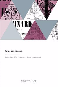 Revue Des Colonies: Recueil de la Politique, l'Administration, La Justice, l'Instruction Et Les Moeurs Coloniales