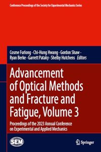 Advancement of Optical Methods and Fracture and Fatigue, Volume 3