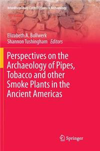 Perspectives on the Archaeology of Pipes, Tobacco and Other Smoke Plants in the Ancient Americas