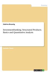 Investmentbanking. Structured Products. Basics and Quantitative Analysis