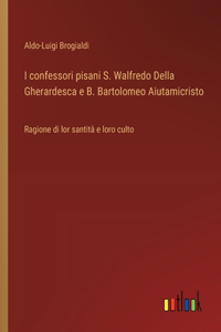 I confessori pisani S. Walfredo Della Gherardesca e B. Bartolomeo Aiutamicristo