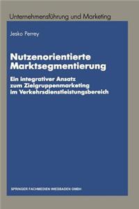 Nutzenorientierte Marktsegmentierung: Ein Integrativer Ansatz Zum Zielgruppenmarketing Im Verkehrsdienstleistungsbereich